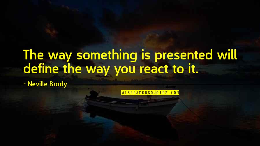 To React To Something Quotes By Neville Brody: The way something is presented will define the