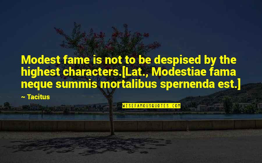 To Recognize As Genuine Quotes By Tacitus: Modest fame is not to be despised by