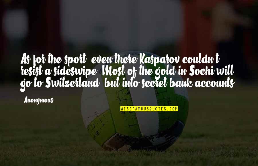 To Resist Quotes By Anonymous: As for the sport, even there Kasparov couldn't