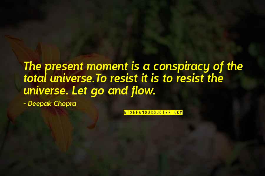 To Resist Quotes By Deepak Chopra: The present moment is a conspiracy of the