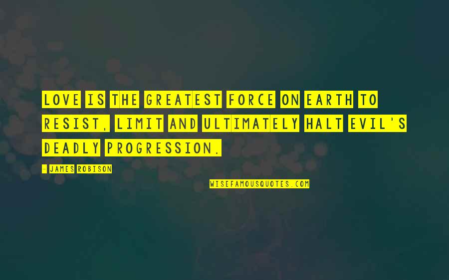 To Resist Quotes By James Robison: Love is the greatest force on earth to