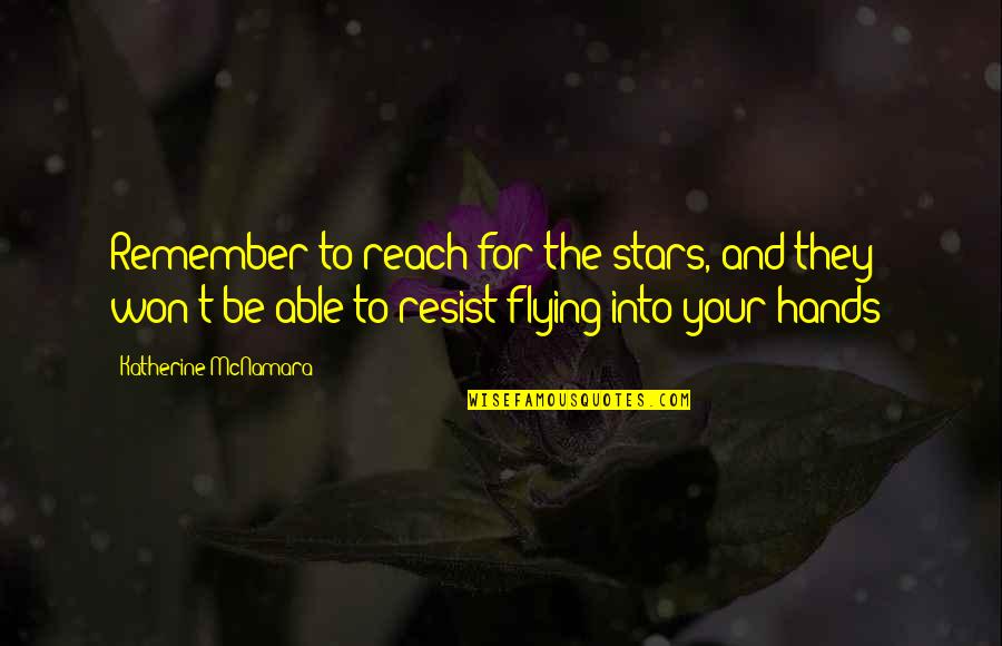 To Resist Quotes By Katherine McNamara: Remember to reach for the stars, and they
