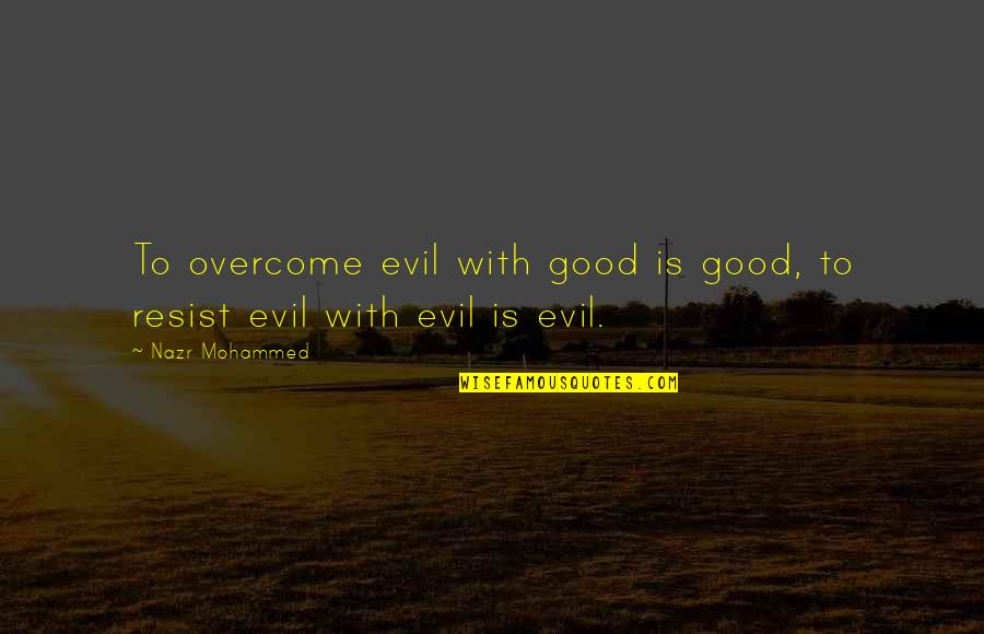 To Resist Quotes By Nazr Mohammed: To overcome evil with good is good, to