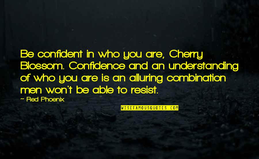 To Resist Quotes By Red Phoenix: Be confident in who you are, Cherry Blossom.