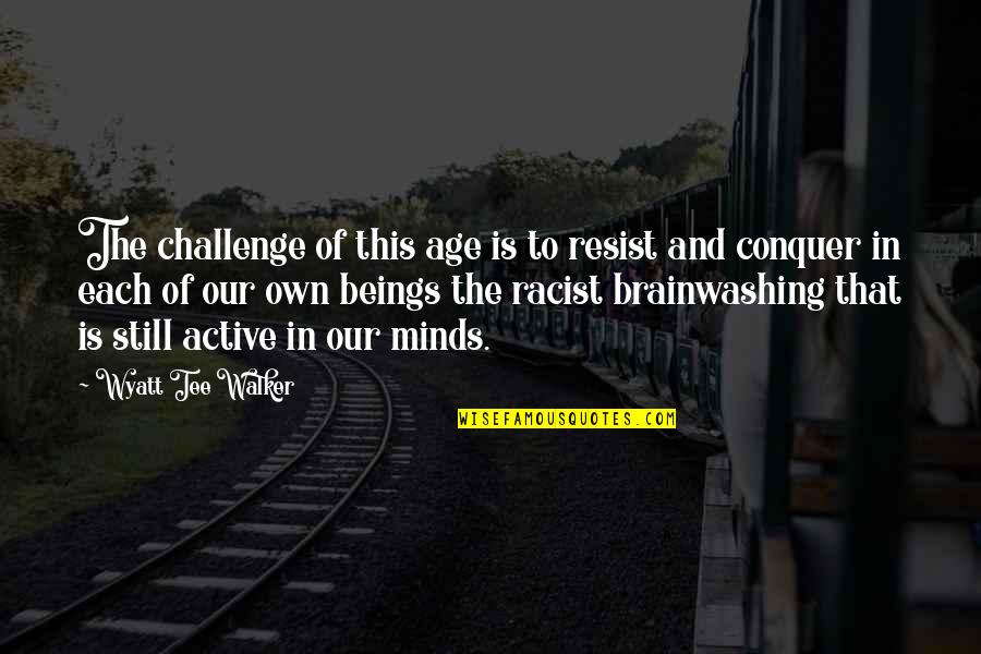 To Resist Quotes By Wyatt Tee Walker: The challenge of this age is to resist