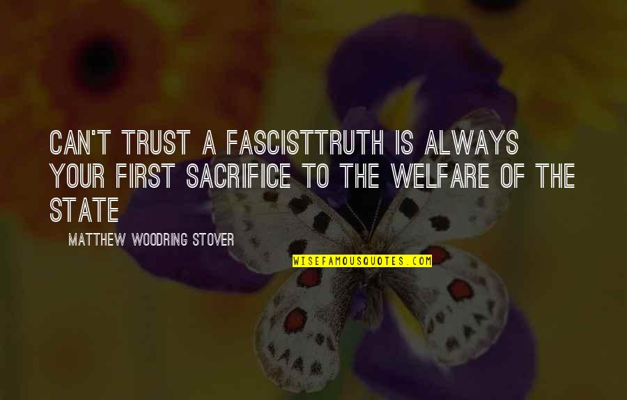 To Sacrifice Quotes By Matthew Woodring Stover: Can't trust a fascisttruth is always your first To Sacrifice Quotes By Matthew Woodring Stover: Can't trust a fascisttruth is always your first