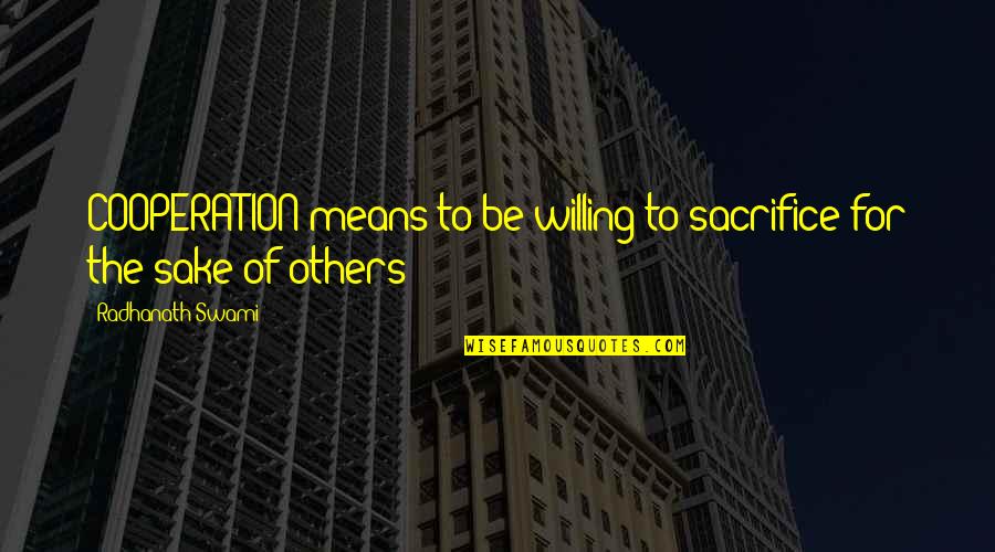 To Sacrifice Quotes By Radhanath Swami: COOPERATION means to be willing to sacrifice for To Sacrifice Quotes By Radhanath Swami: COOPERATION means to be willing to sacrifice for