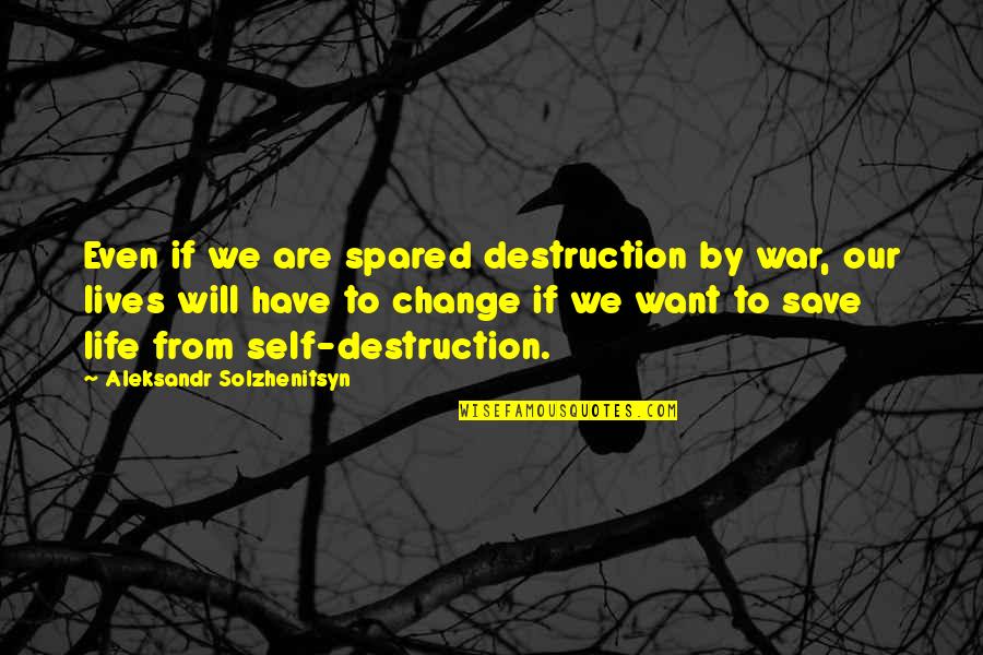 To Save Life Quotes By Aleksandr Solzhenitsyn: Even if we are spared destruction by war,