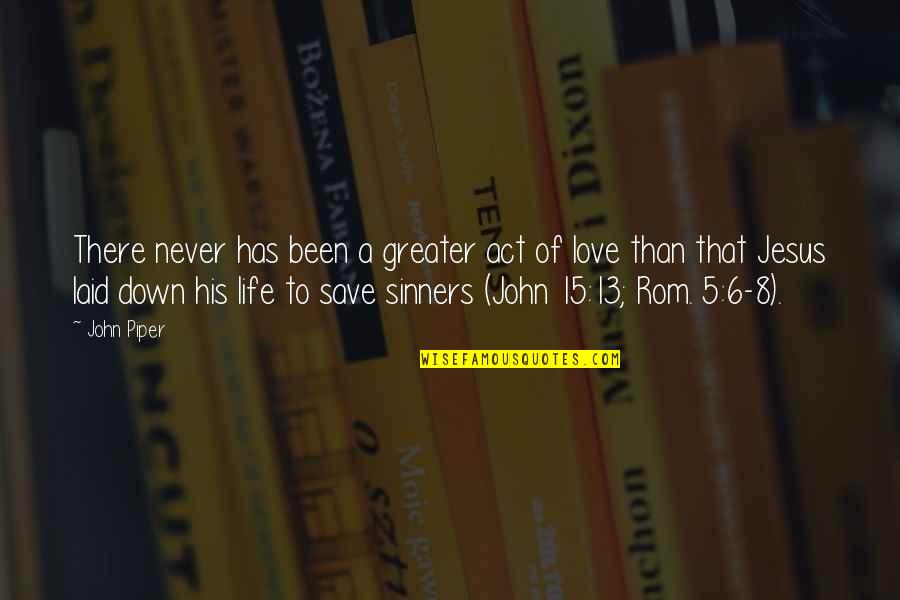 To Save Life Quotes By John Piper: There never has been a greater act of
