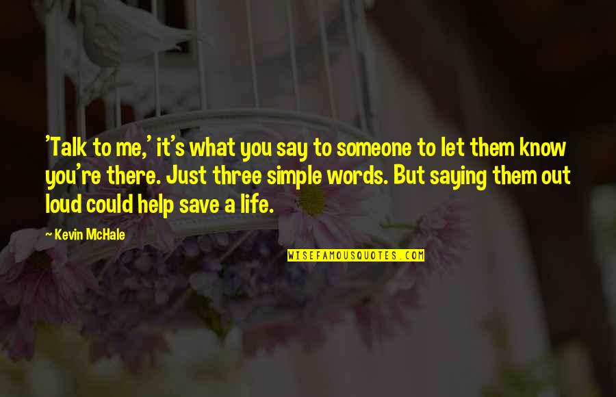 To Save Life Quotes By Kevin McHale: 'Talk to me,' it's what you say to