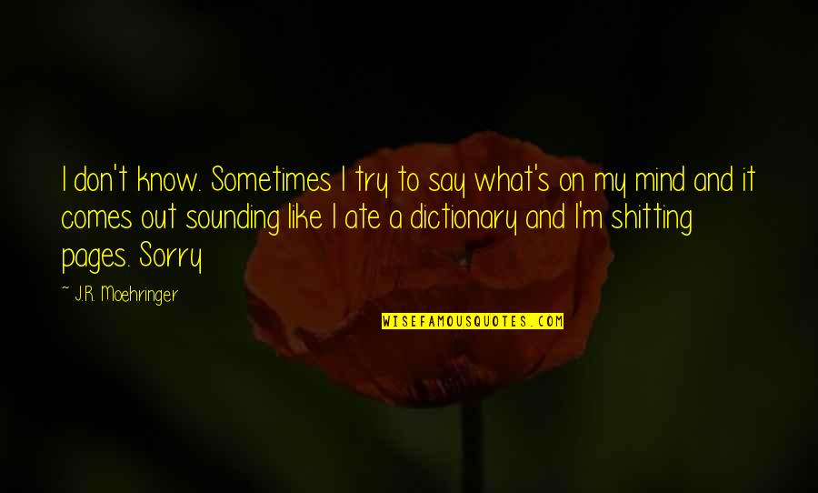 To Say I'm Sorry Quotes By J.R. Moehringer: I don't know. Sometimes I try to say