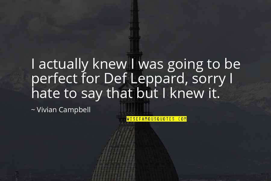 To Say I'm Sorry Quotes By Vivian Campbell: I actually knew I was going to be