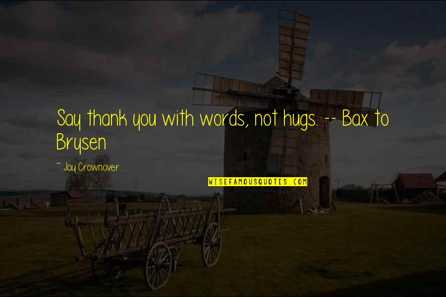 To Say Thank You Quotes By Jay Crownover: Say thank you with words, not hugs. --