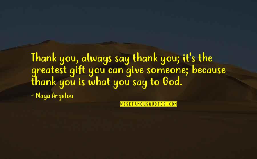 To Say Thank You Quotes By Maya Angelou: Thank you, always say thank you; it's the