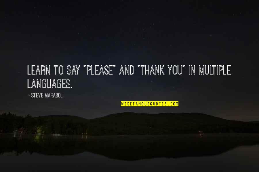 To Say Thank You Quotes By Steve Maraboli: Learn to say "please" and "thank you" in