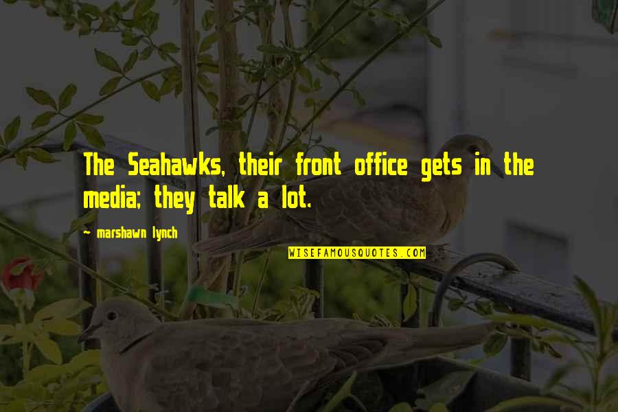 To Seahawks Quotes By Marshawn Lynch: The Seahawks, their front office gets in the To Seahawks Quotes By Marshawn Lynch: The Seahawks, their front office gets in the