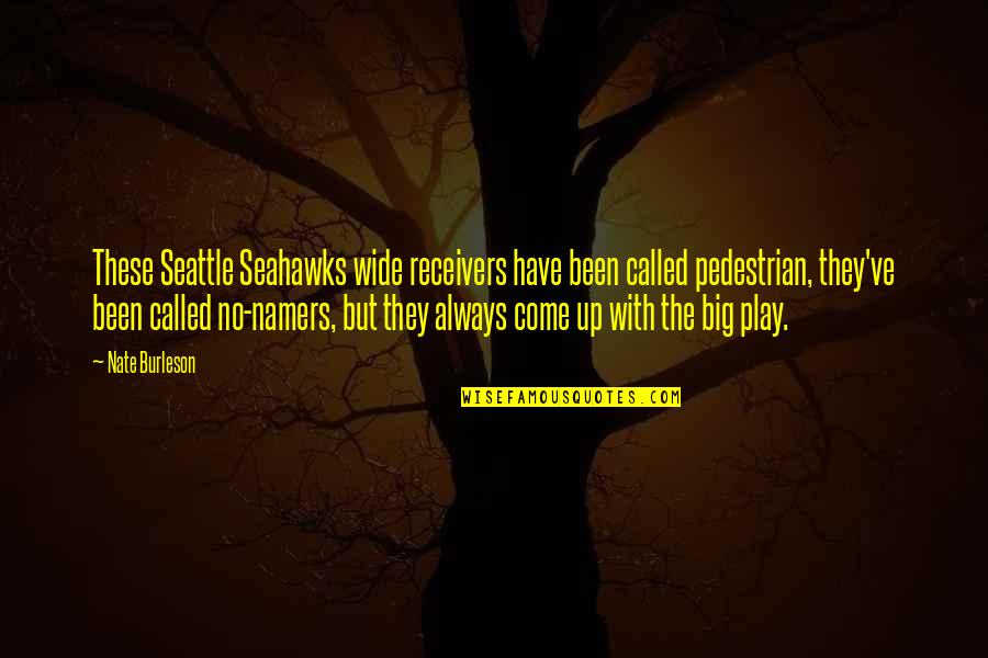 To Seahawks Quotes By Nate Burleson: These Seattle Seahawks wide receivers have been called