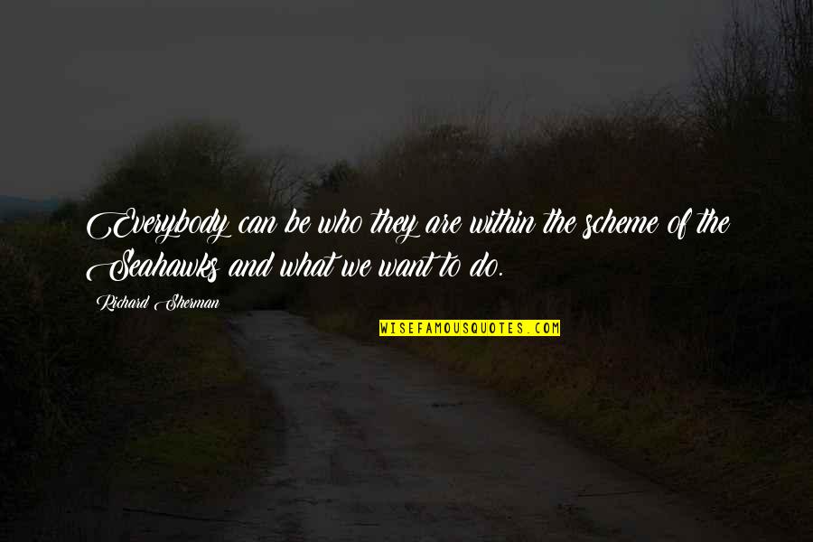 To Seahawks Quotes By Richard Sherman: Everybody can be who they are within the To Seahawks Quotes By Richard Sherman: Everybody can be who they are within the