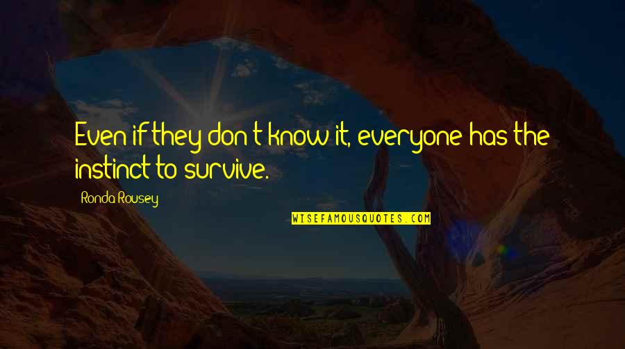 To Seahawks Quotes By Ronda Rousey: Even if they don't know it, everyone has