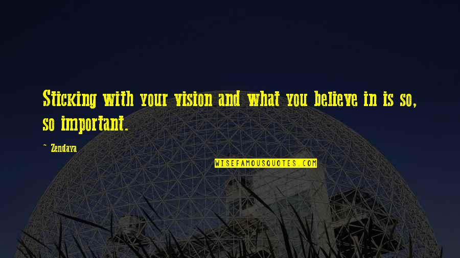 To Seahawks Quotes By Zendaya: Sticking with your vision and what you believe