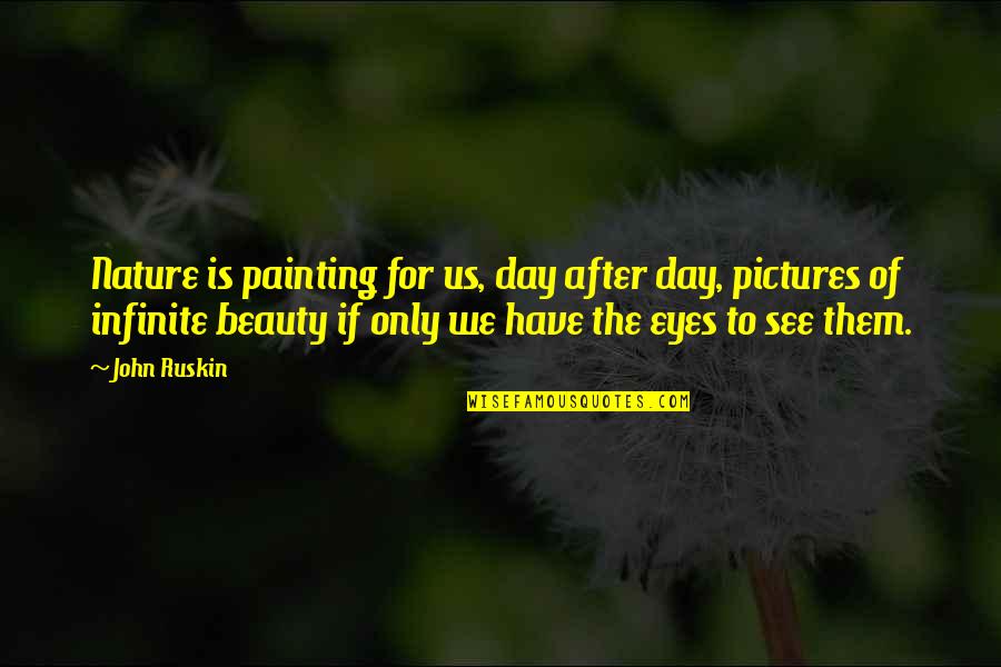 To See Beauty Quotes By John Ruskin: Nature is painting for us, day after day,