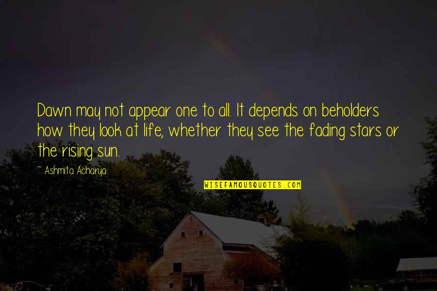 To See Beyond Quotes By Ashmita Acharya: Dawn may not appear one to all. It