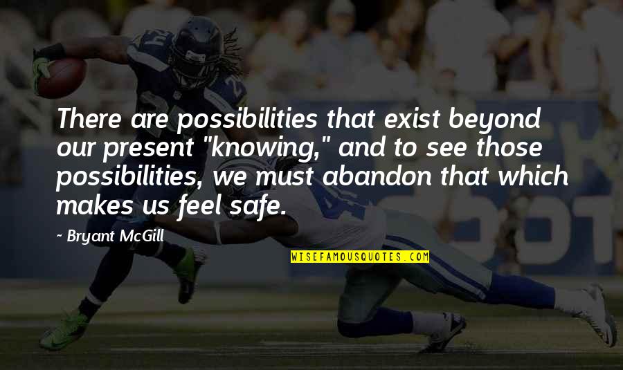 To See Beyond Quotes By Bryant McGill: There are possibilities that exist beyond our present