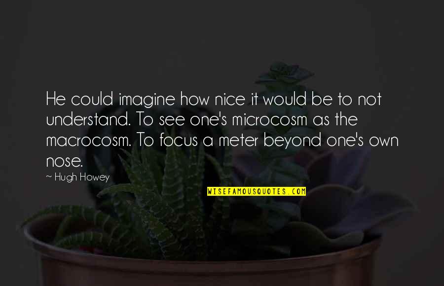 To See Beyond Quotes By Hugh Howey: He could imagine how nice it would be