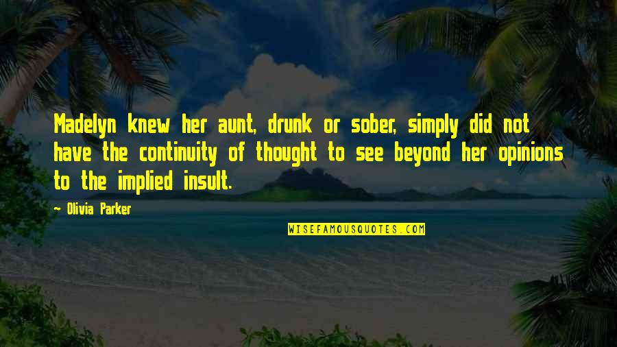 To See Beyond Quotes By Olivia Parker: Madelyn knew her aunt, drunk or sober, simply