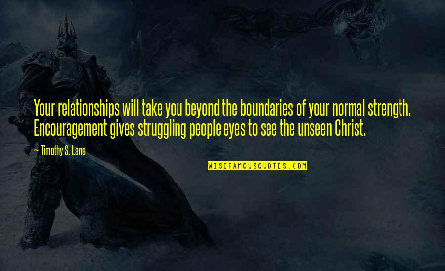 To See Beyond Quotes By Timothy S. Lane: Your relationships will take you beyond the boundaries