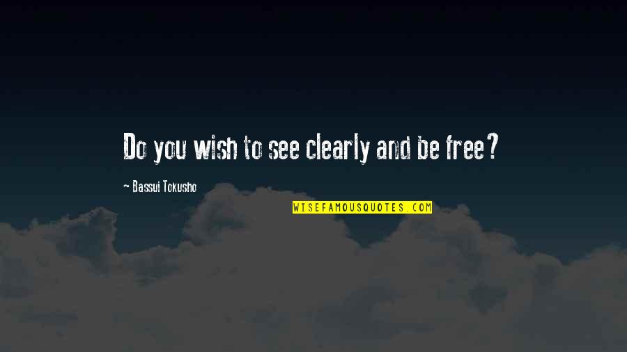 To See Clearly Quotes By Bassui Tokusho: Do you wish to see clearly and be