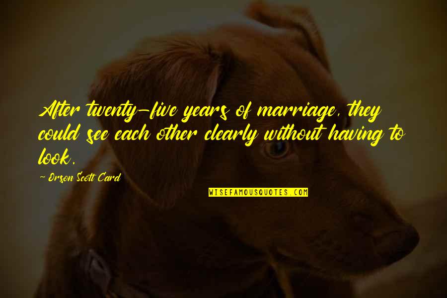 To See Clearly Quotes By Orson Scott Card: After twenty-five years of marriage, they could see
