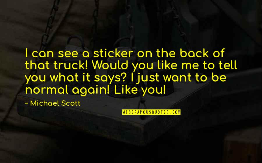 To See You Again Quotes By Michael Scott: I can see a sticker on the back