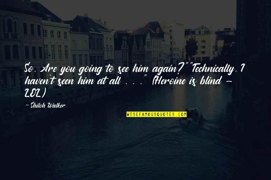 To See You Again Quotes By Shiloh Walker: So. Are you going to see him again?""Technically,
