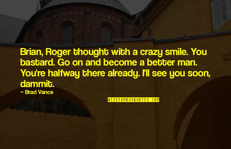 To See You Smile Quotes By Brad Vance: Brian, Roger thought with a crazy smile. You