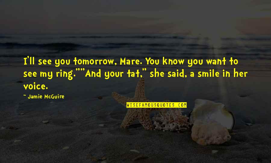 To See You Smile Quotes By Jamie McGuire: I'll see you tomorrow, Mare. You know you