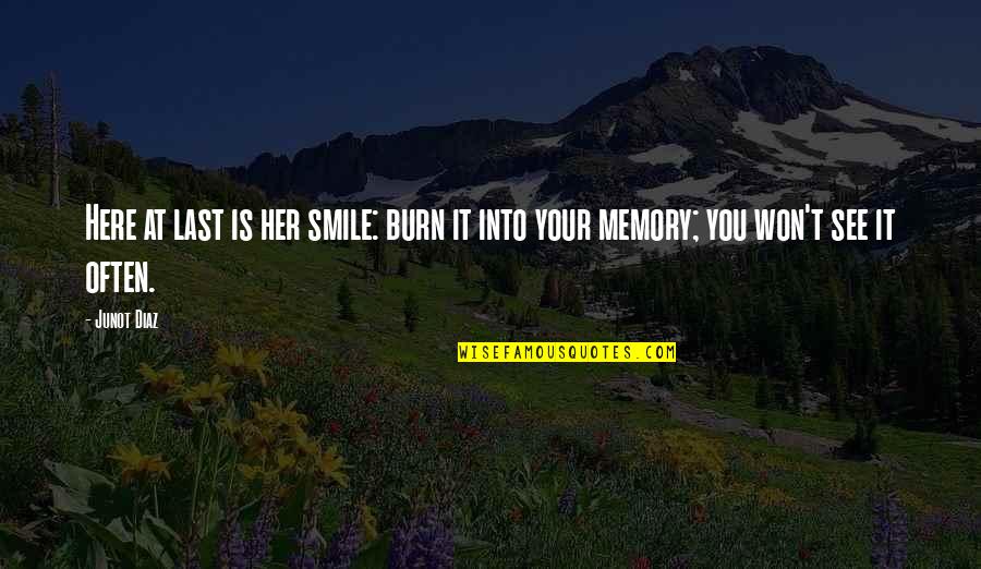 To See You Smile Quotes By Junot Diaz: Here at last is her smile: burn it
