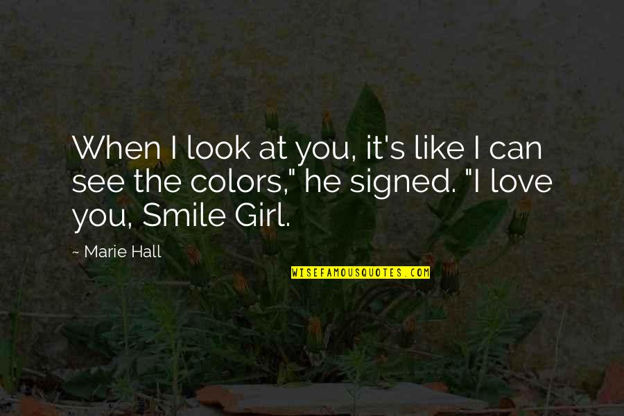 To See You Smile Quotes By Marie Hall: When I look at you, it's like I