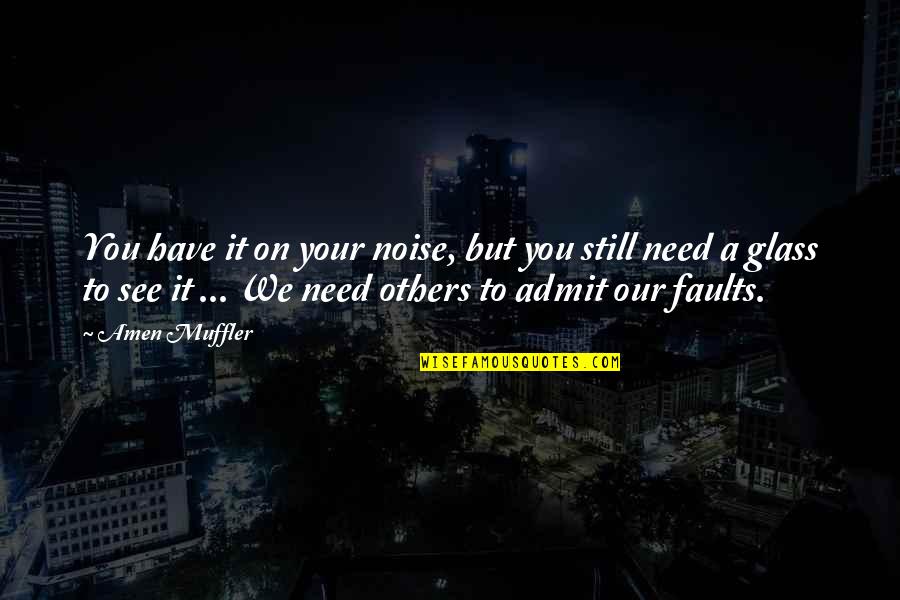 To See Your Love Quotes By Amen Muffler: You have it on your noise, but you