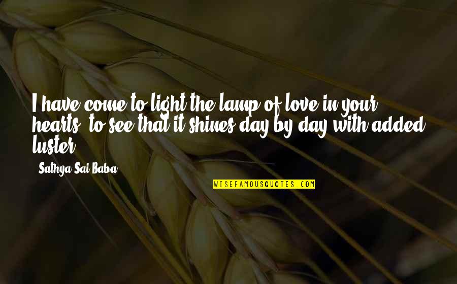 To See Your Love Quotes By Sathya Sai Baba: I have come to light the lamp of