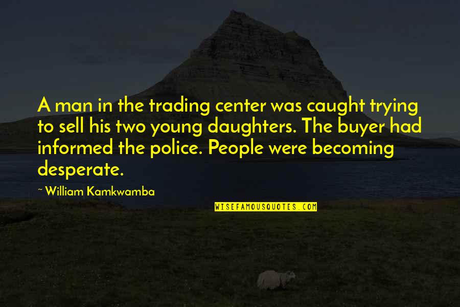 To Sell Is Human Quotes By William Kamkwamba: A man in the trading center was caught