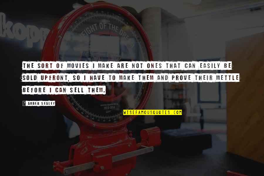 To Sell Quotes By Amber Sealey: The sort of movies I make are not To Sell Quotes By Amber Sealey: The sort of movies I make are not