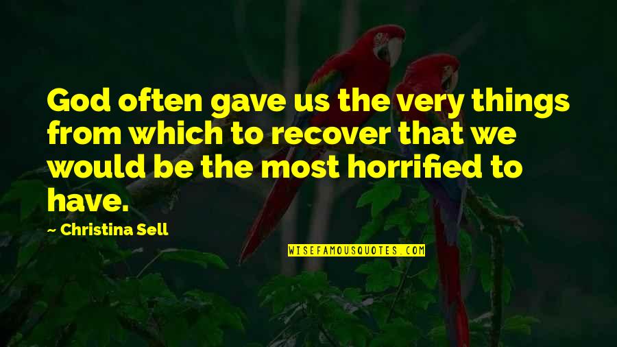 To Sell Quotes By Christina Sell: God often gave us the very things from To Sell Quotes By Christina Sell: God often gave us the very things from