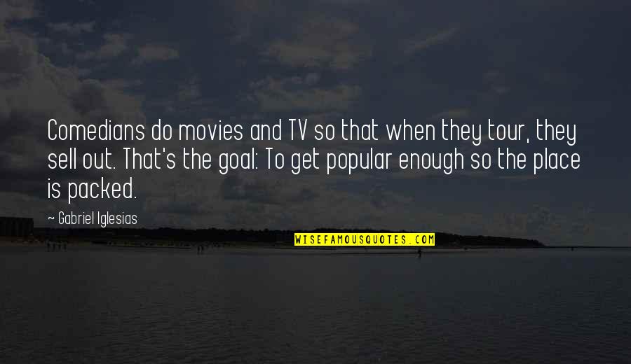 To Sell Quotes By Gabriel Iglesias: Comedians do movies and TV so that when To Sell Quotes By Gabriel Iglesias: Comedians do movies and TV so that when