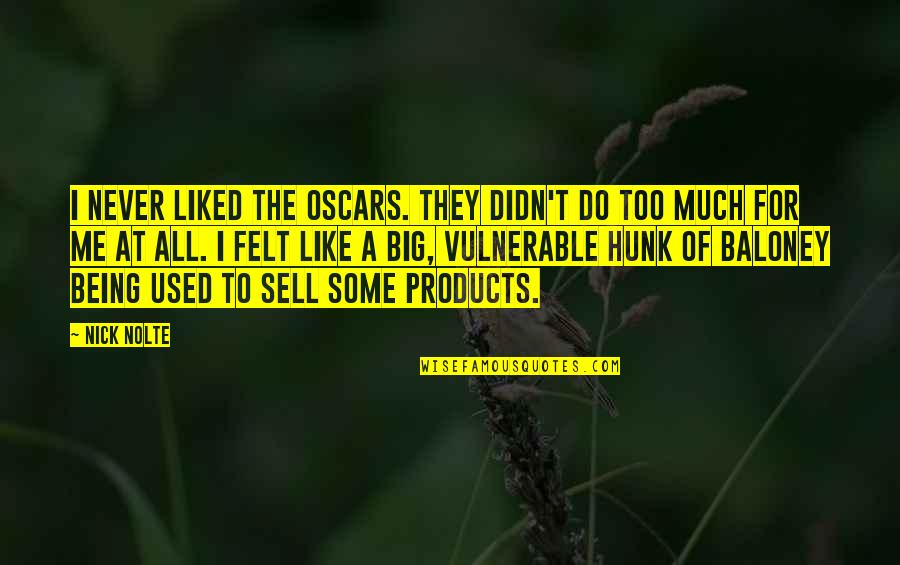 To Sell Quotes By Nick Nolte: I never liked the Oscars. They didn't do To Sell Quotes By Nick Nolte: I never liked the Oscars. They didn't do
