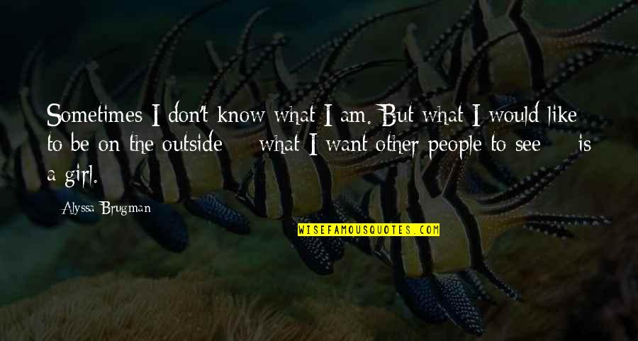 To Serve Bible Quotes By Alyssa Brugman: Sometimes I don't know what I am. But To Serve Bible Quotes By Alyssa Brugman: Sometimes I don't know what I am. But