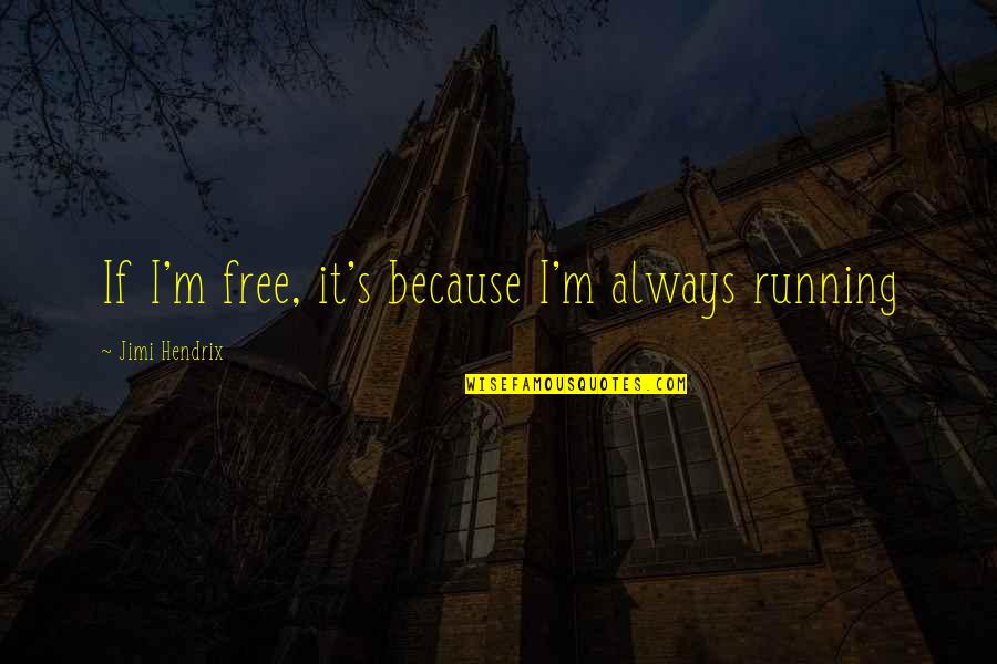 To Serve Bible Quotes By Jimi Hendrix: If I'm free, it's because I'm always running To Serve Bible Quotes By Jimi Hendrix: If I'm free, it's because I'm always running