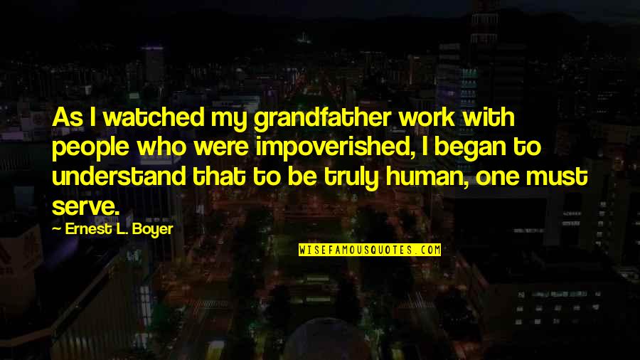 To Serve Quotes By Ernest L. Boyer: As I watched my grandfather work with people