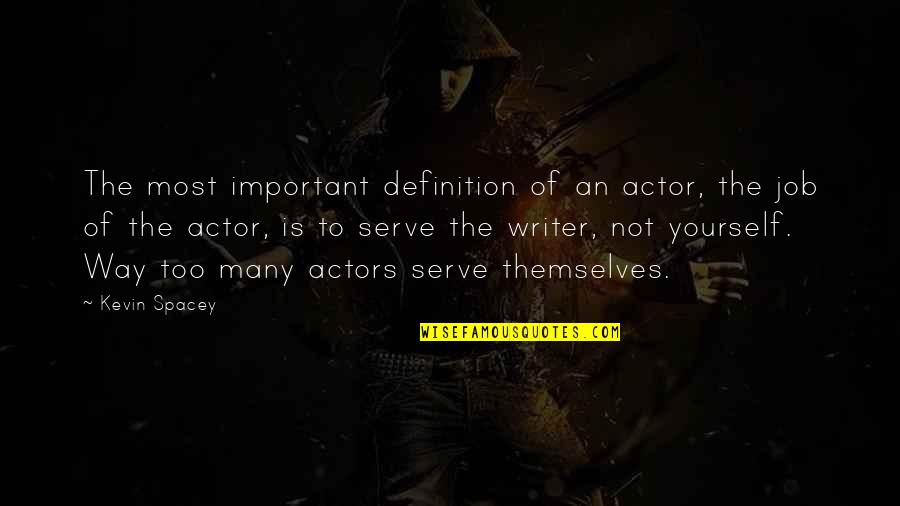 To Serve Quotes By Kevin Spacey: The most important definition of an actor, the