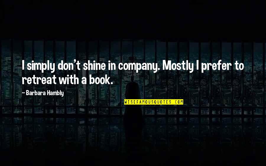 To Shine Quotes By Barbara Hambly: I simply don't shine in company. Mostly I
